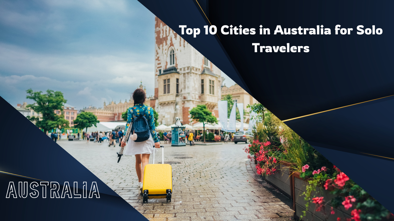 Top 10 Best Cities in Australia for Solo Travelers.